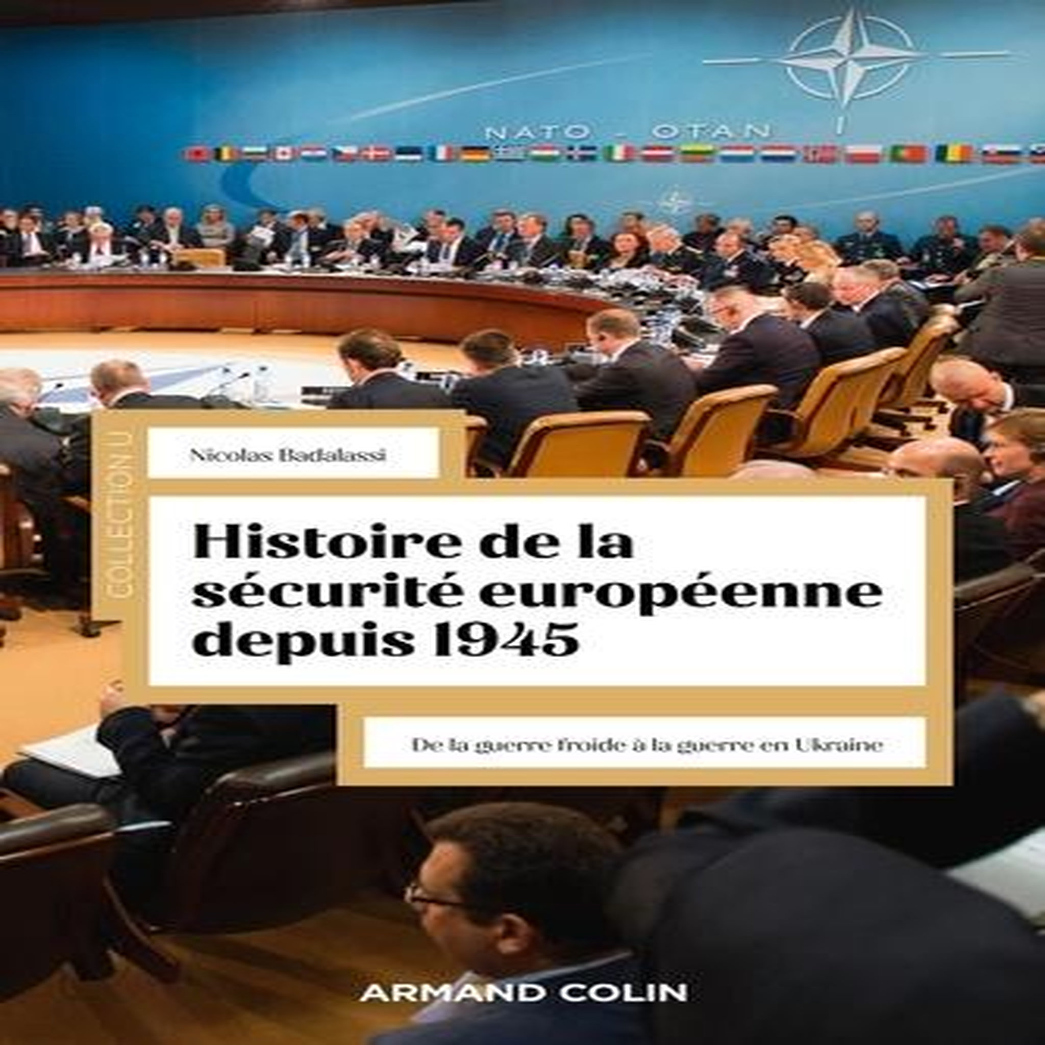 HISTOIRE DE LA SECURITE EUROPEENNE DEPUIS 1945. DE LA GUERRE FROIDE A LA GUERRE EN UKRAINE, Badalassi Nicolas