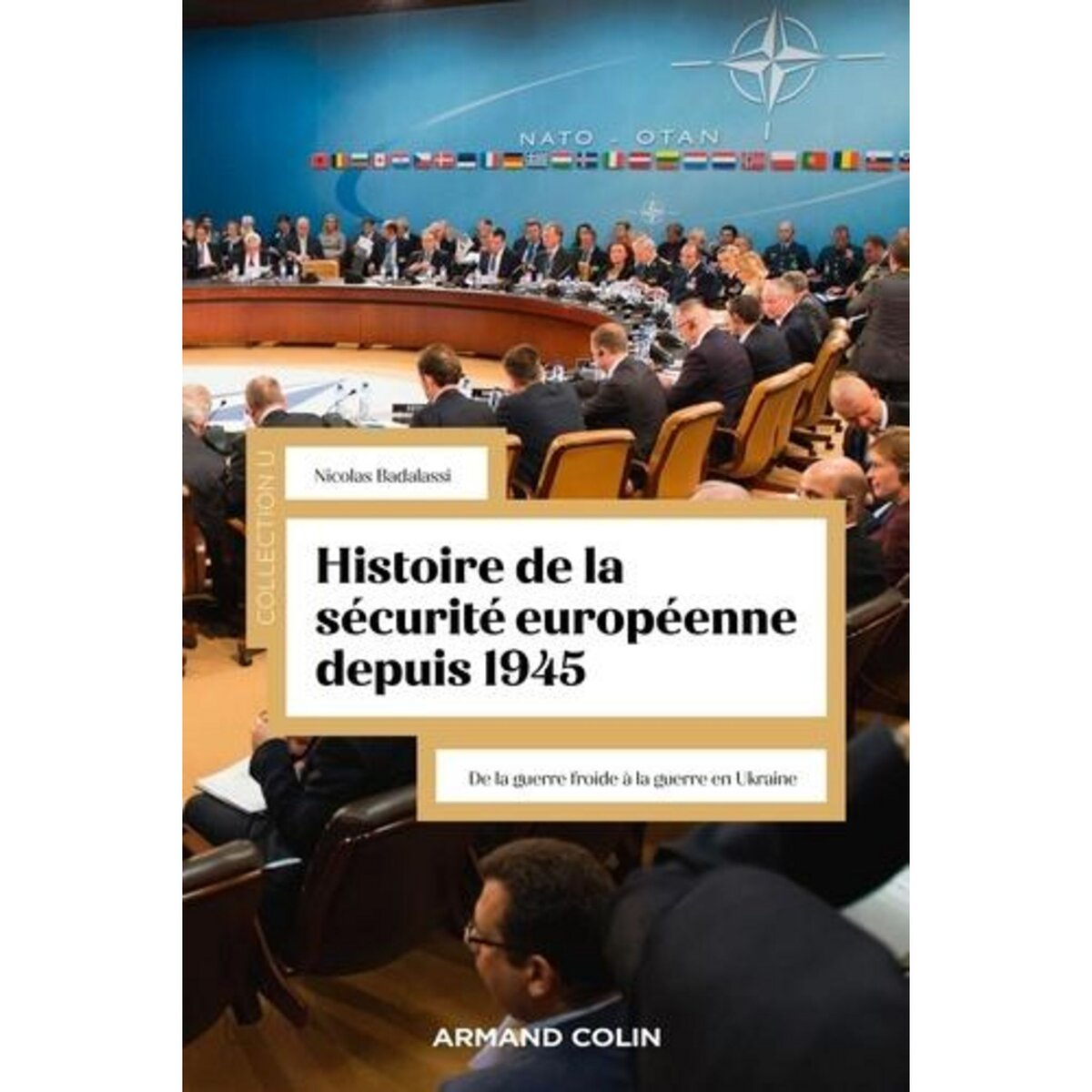 HISTOIRE DE LA SECURITE EUROPEENNE DEPUIS 1945. DE LA GUERRE FROIDE A LA GUERRE EN UKRAINE, Badalassi Nicolas