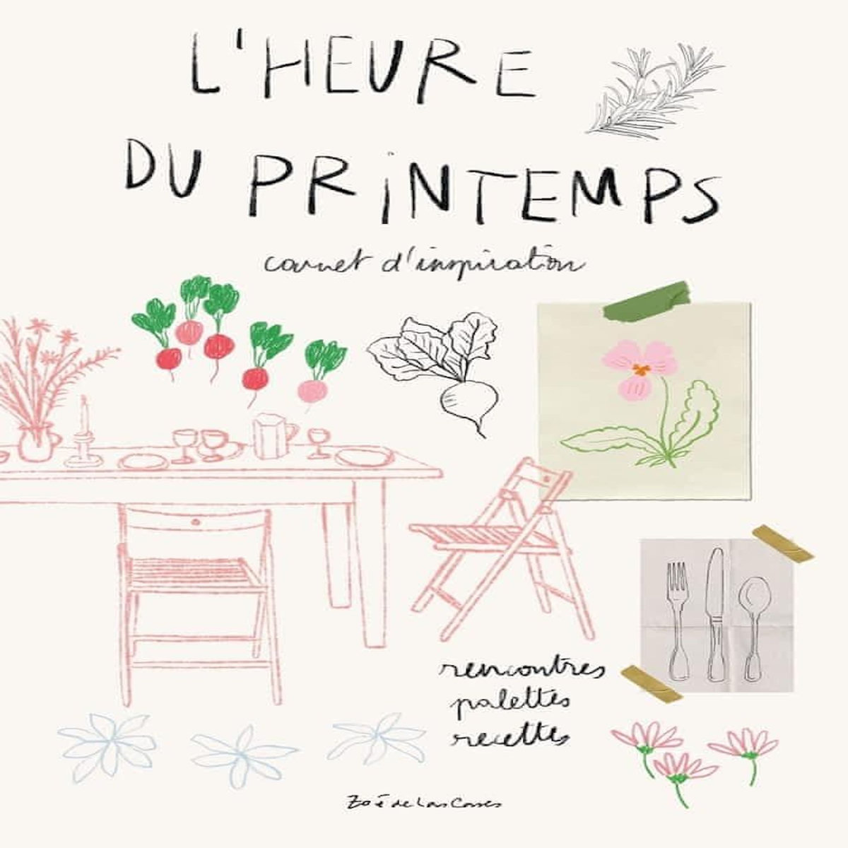 L'HEURE DU PRINTEMPS. CARNET D'INSPIRATION - RENCONTRES, PALETTES, RECETTES, Las Cases Zoé de