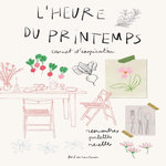 L'HEURE DU PRINTEMPS. CARNET D'INSPIRATION - RENCONTRES, PALETTES, RECETTES, Las Cases Zoé de