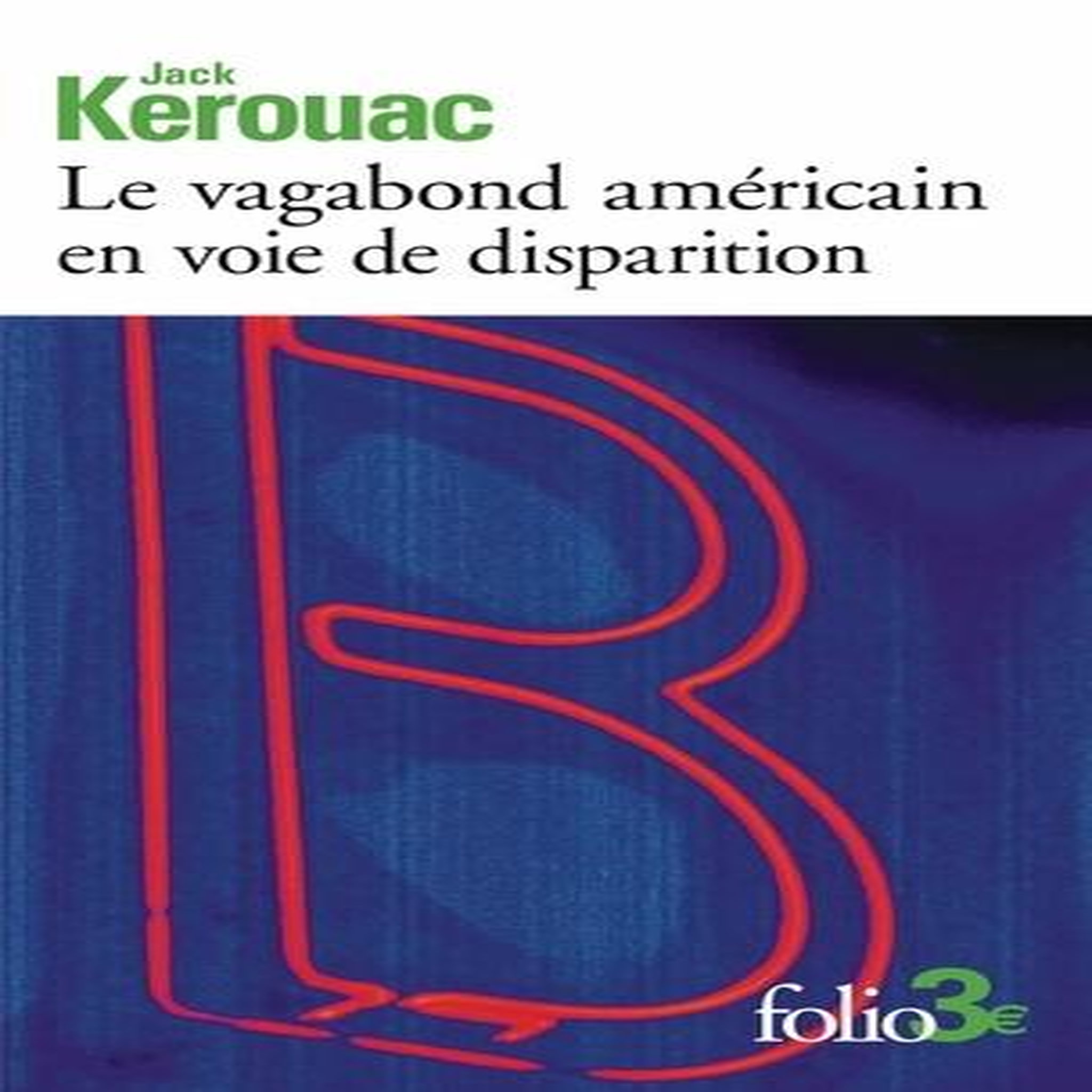 LE VAGABOND AMERICAIN EN VOIE DE DISPARITION. PRECEDE DE GRAND VOYAGE EN EUROPE, Kerouac Jack