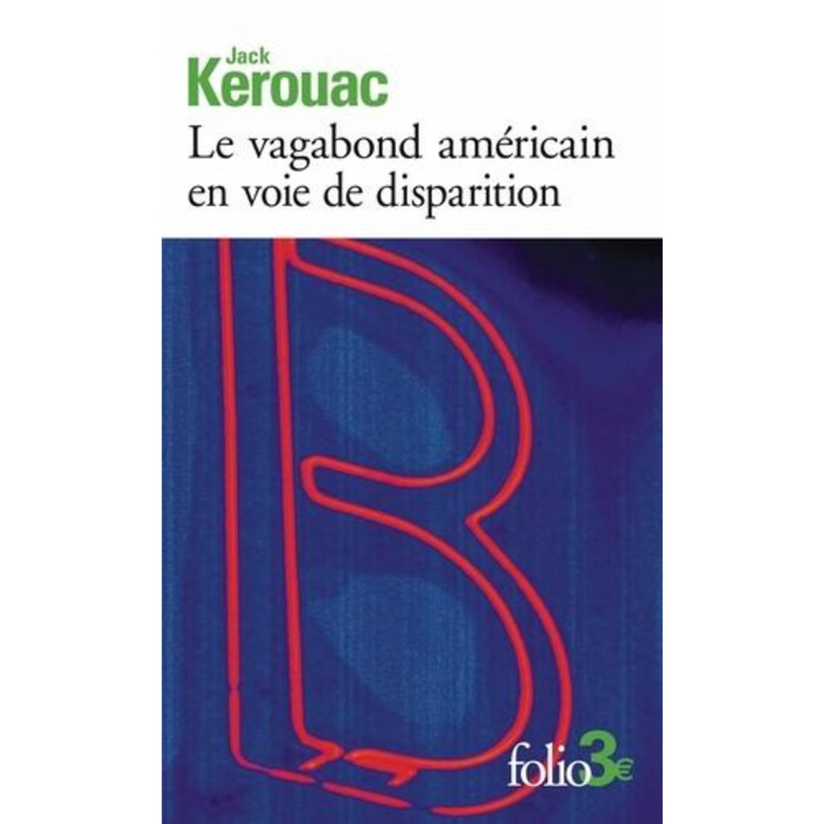 LE VAGABOND AMERICAIN EN VOIE DE DISPARITION. PRECEDE DE GRAND VOYAGE EN EUROPE, Kerouac Jack