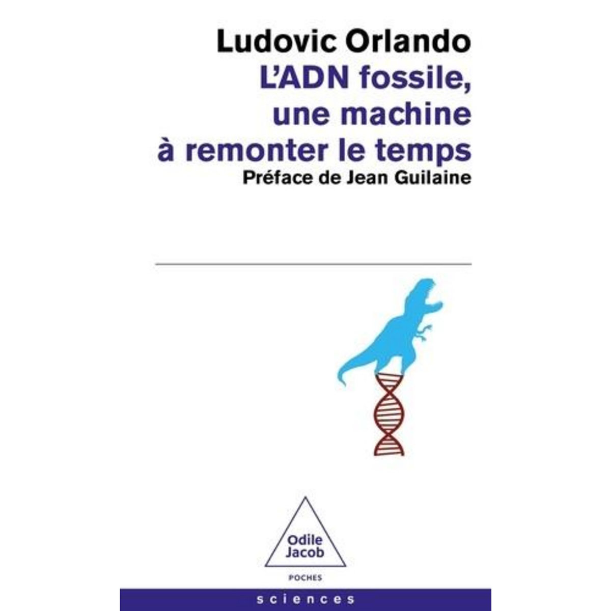 L'ADN FOSSILE, UNE MACHINE A REMONTER LE TEMPS, Orlando Ludovic