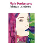 FABRIQUER UNE FEMME, Darrieussecq Marie