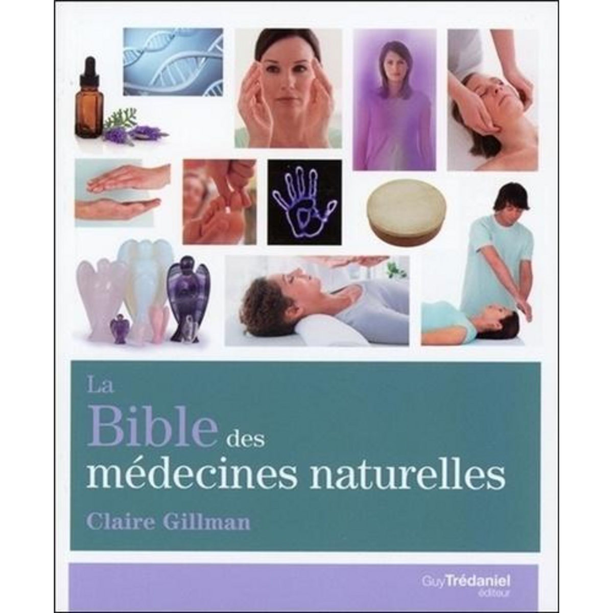 LA BIBLE DES MEDECINES NATURELLES, Gillman Claire