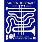 BANDES ORIGINALES. UNE HISTOIRE ILLUSTREE DE LA MUSIQUE AU CINEMA, Jousse Thierry