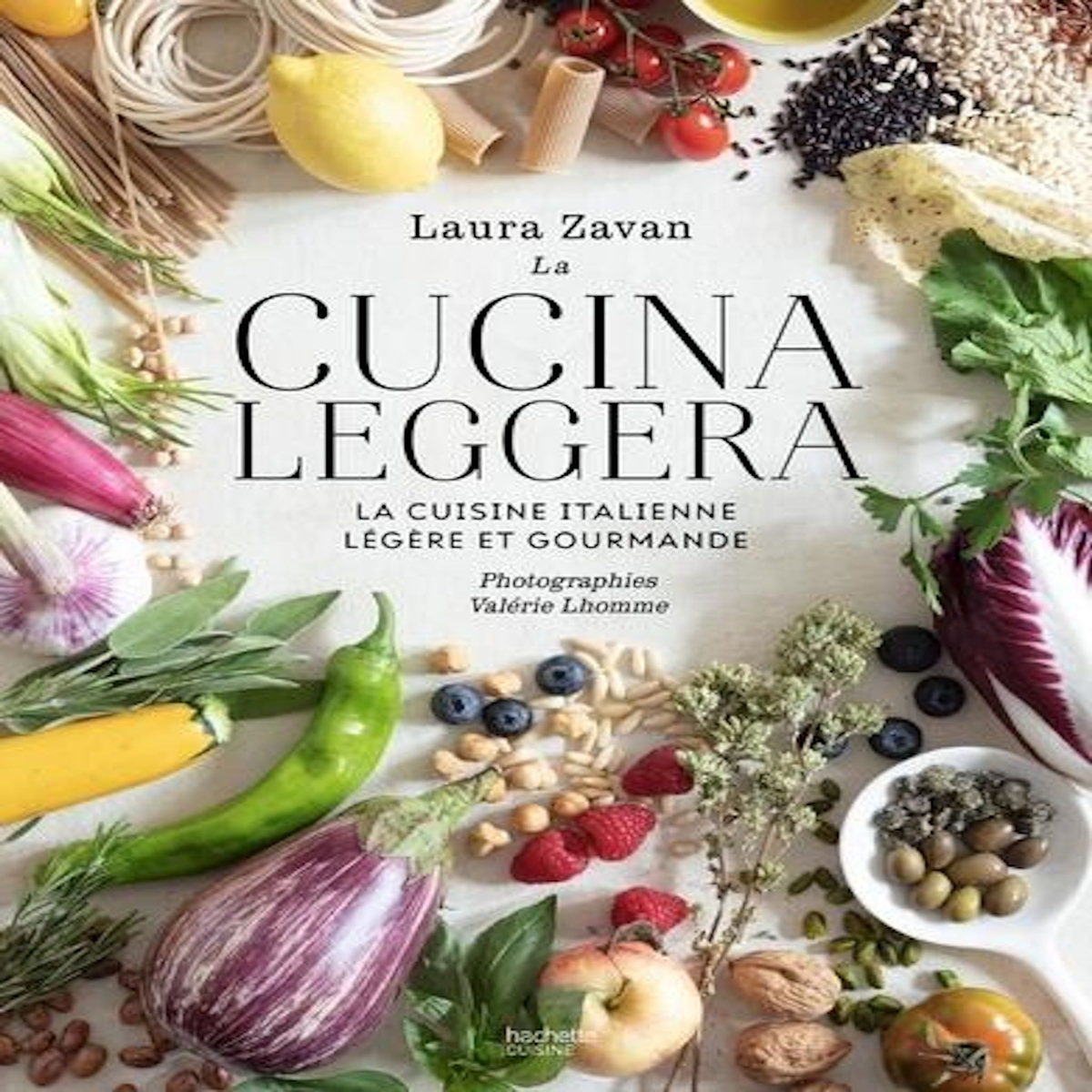LA CUCINA LEGGERA. LA CUISINE ITALIENNE LEGERE ET GOURMANDE, Zavan Laura