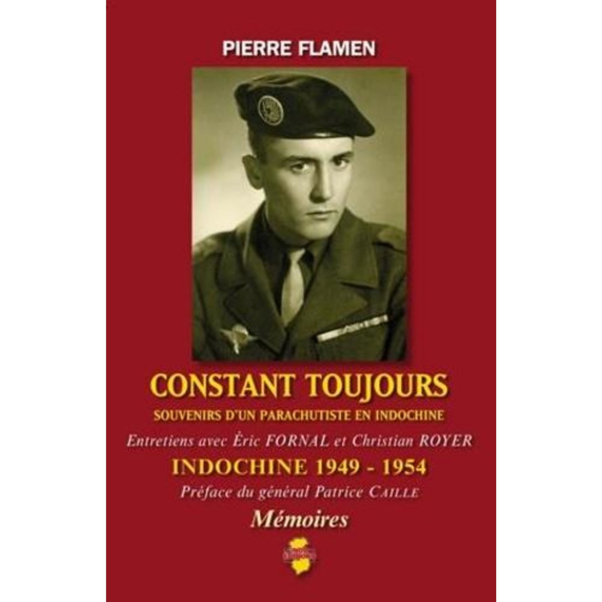 CONSTANT TOUJOURS. SOUVENIRS D'UN PARACHUTISTE EN INDOCHINE (1949-1954), Flamen Pierre
