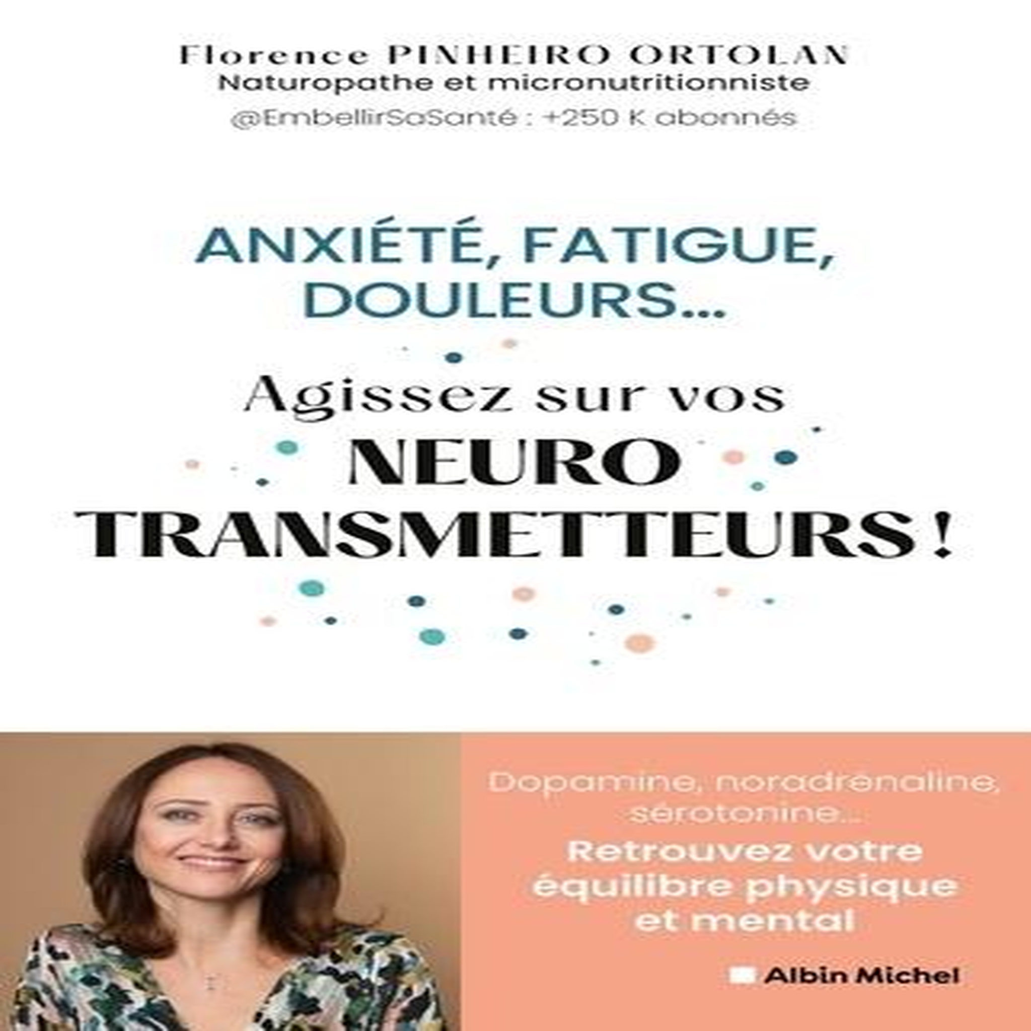 ANXIETE, FATIGUE, DOULEURS.... AGISSEZ SUR VOS NEUROTRANSMETTEURS !, Pinheiro Ortolan Florence