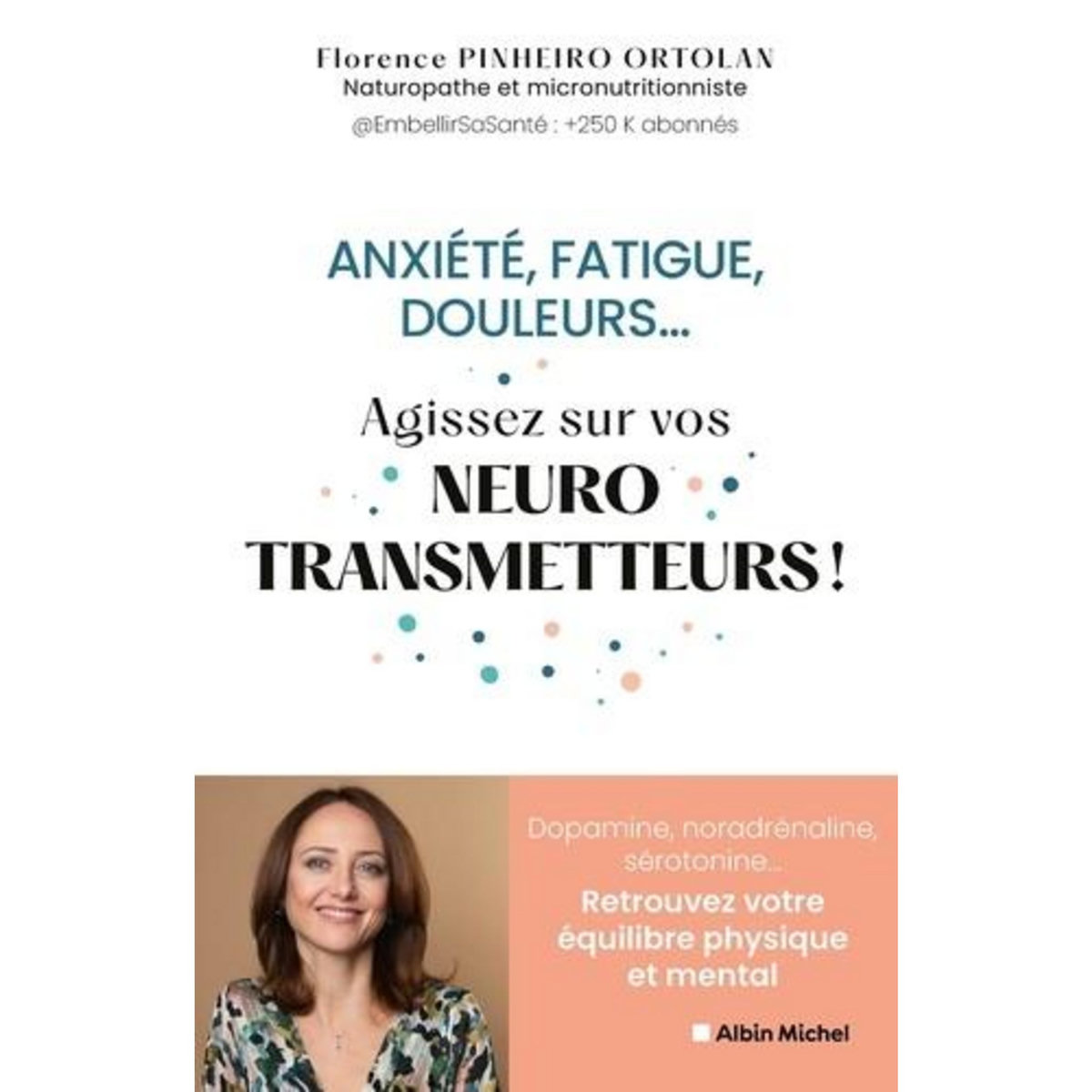 ANXIETE, FATIGUE, DOULEURS.... AGISSEZ SUR VOS NEUROTRANSMETTEURS !, Pinheiro Ortolan Florence