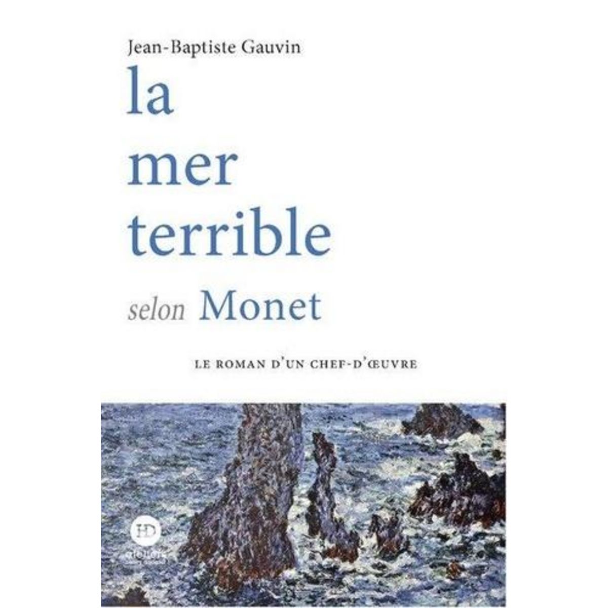 LA MER TERRIBLE SELON MONET, Gauvin Jean-Baptiste