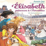 ELISABETH, PRINCESSE A VERSAILLES TOME 33 : UN LOURD SECRET, Jay Annie