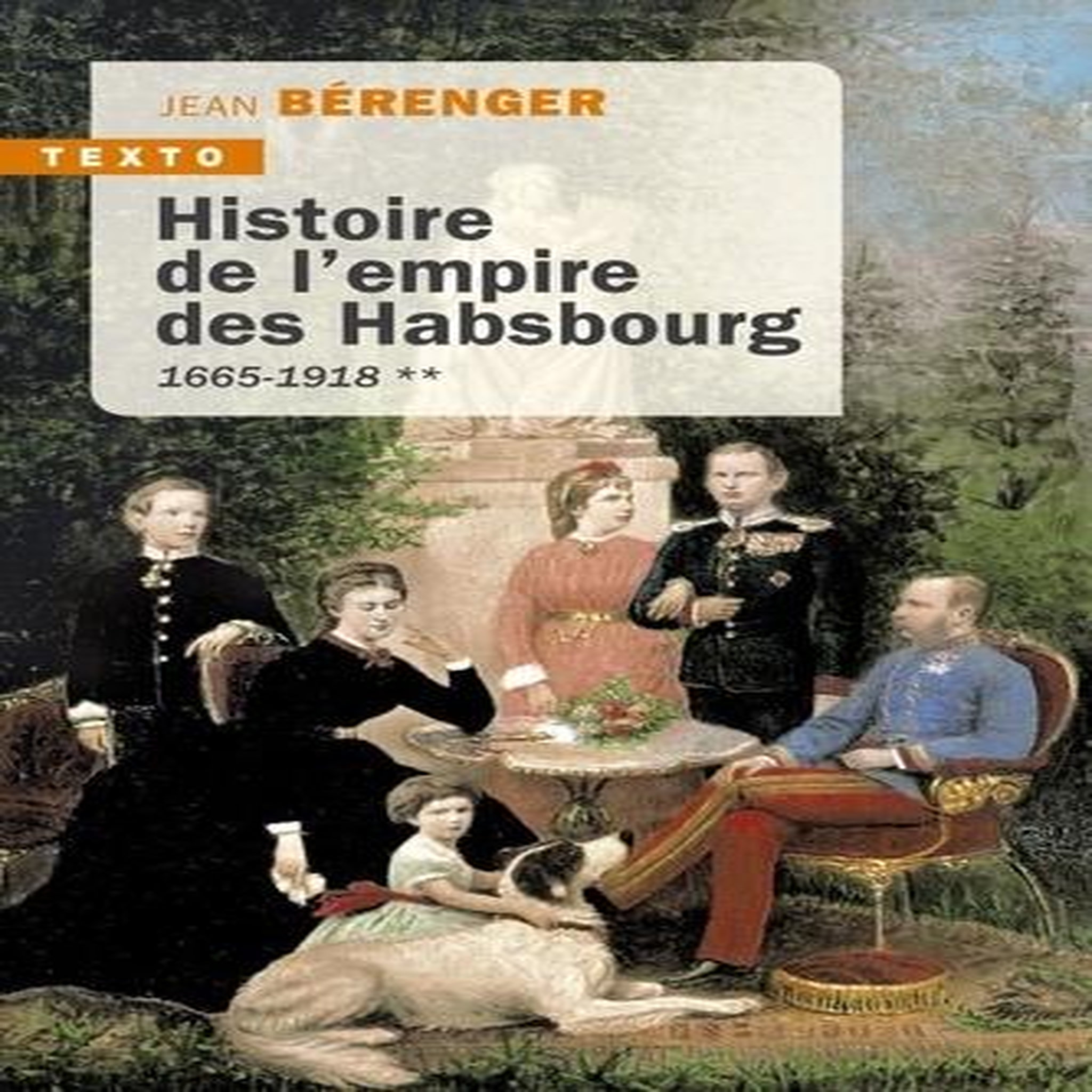HISTOIRE DE L'EMPIRE DES HABSBOURG. TOME 2 : 1665-1918, Bérenger Jean