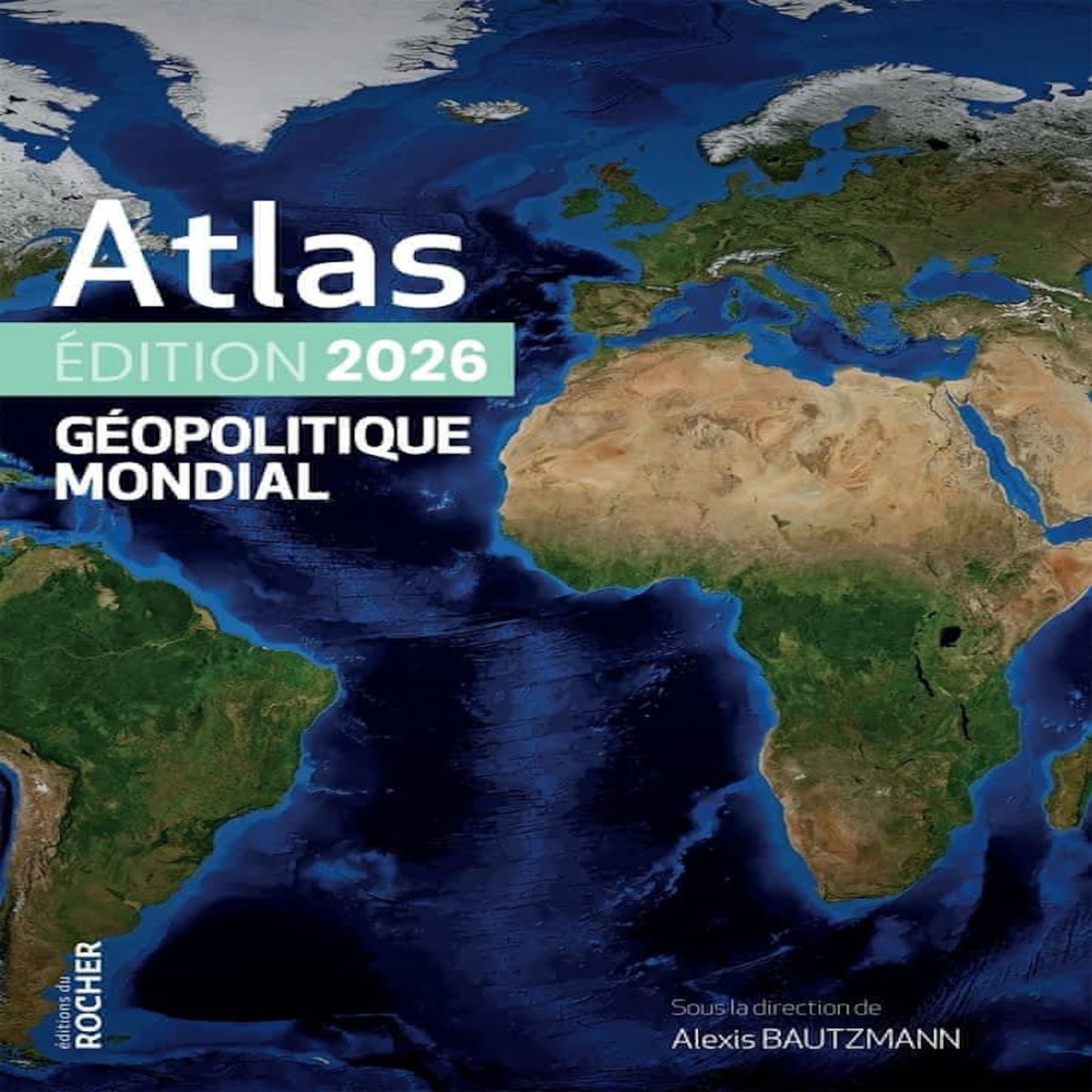 ATLAS GEOPOLITIQUE MONDIAL. EDITION 2026, Bautzmann Alexis