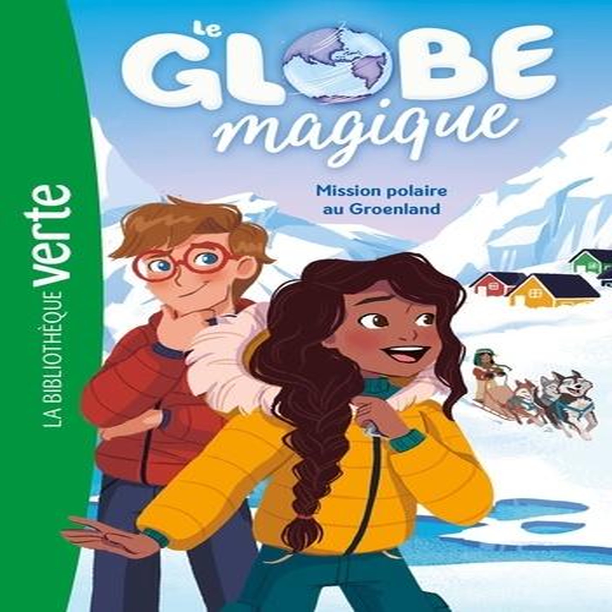 LE GLOBE MAGIQUE TOME 1 : MISSION POLAIRE AU GROENLAND, Féret-Fleury Christine