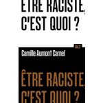 ETRE RACISTE, C'EST QUOI ?, Aumont-Carnel Camille