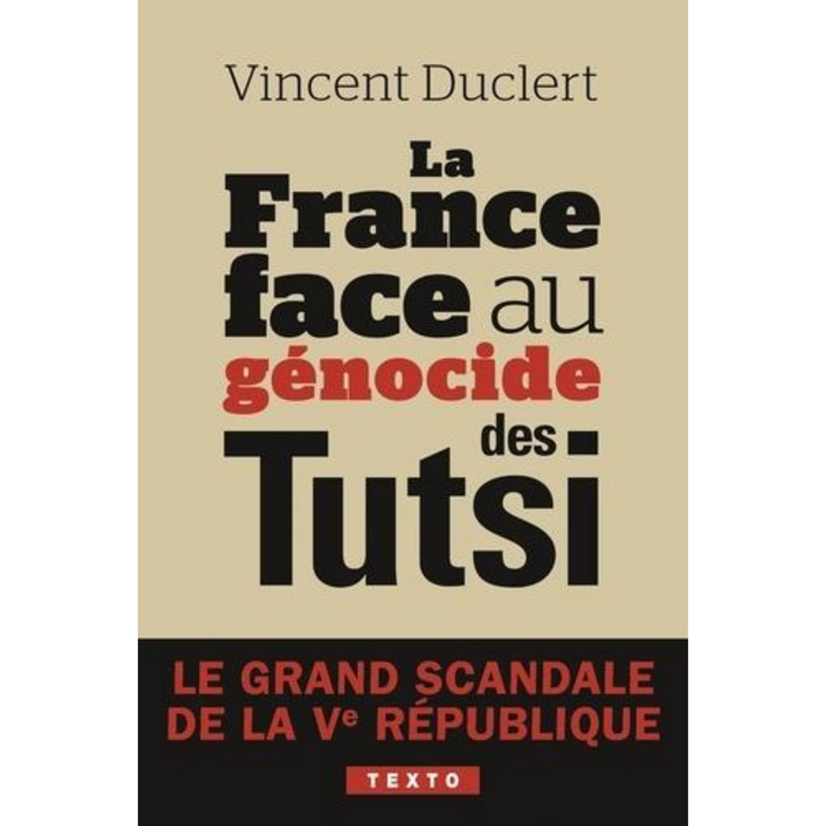 LA FRANCE FACE AU GENOCIDE DES TUTSI. LE GRAND SCANDALE DE LA VE REPUBLIQUE, EDITION REVUE ET CORRIGEE, Duclert Vincent