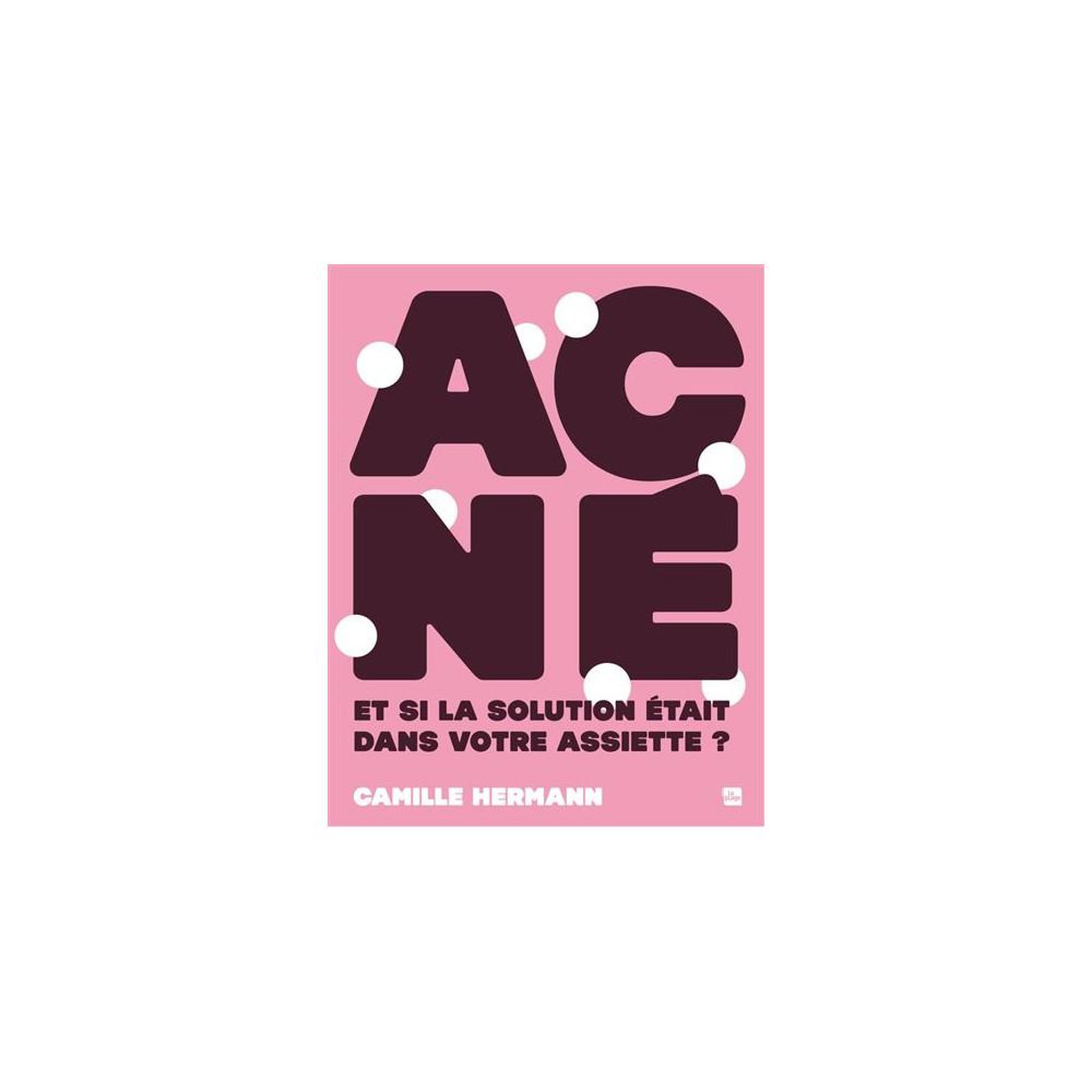 La Plage Livre grand format sur l'acné et la dermo-nutrition, 20 recettes ciblées, routines simples, conseils pratiques – camille hermann