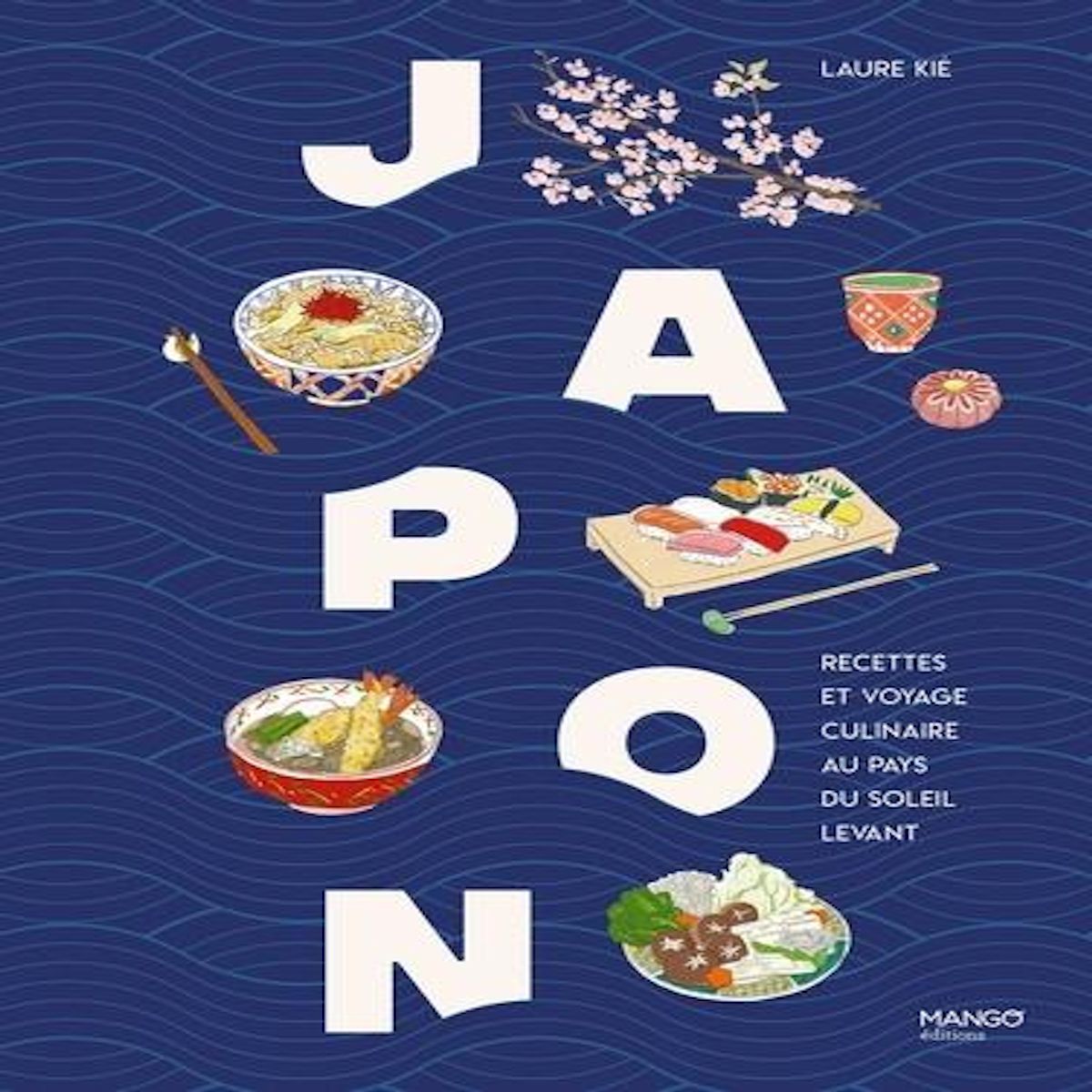 JAPON. RECETTES ET VOYAGE CULINAIRE AU PAYS DU SOLEIL LEVANT, Kié Laure