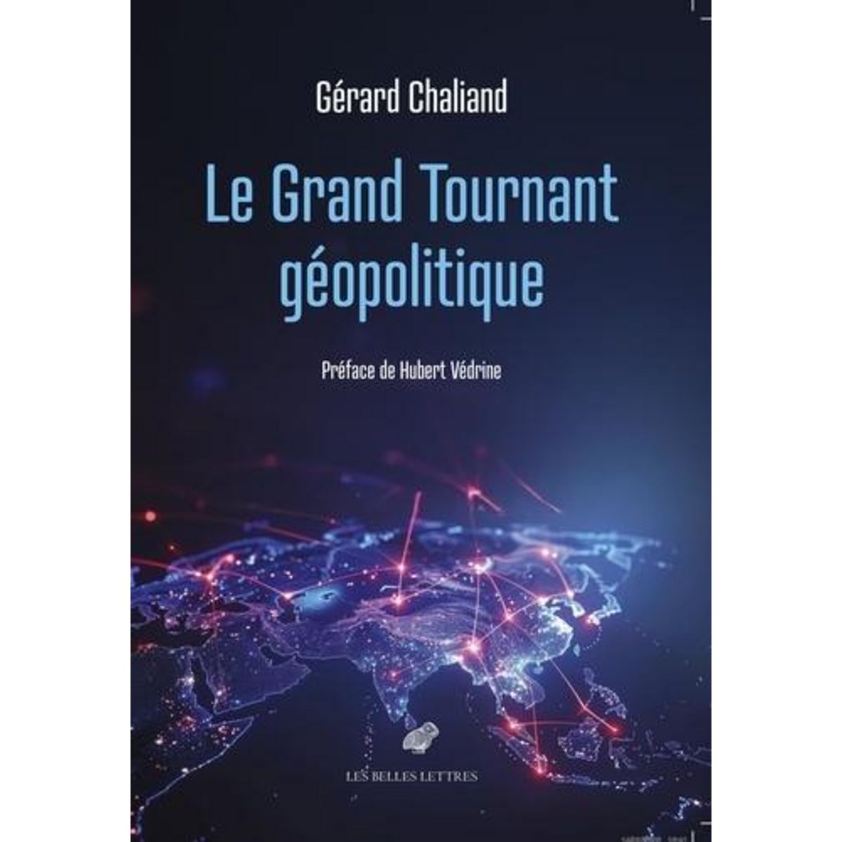 LE GRAND TOURNANT GEOPOLITIQUE, Chaliand Gérard