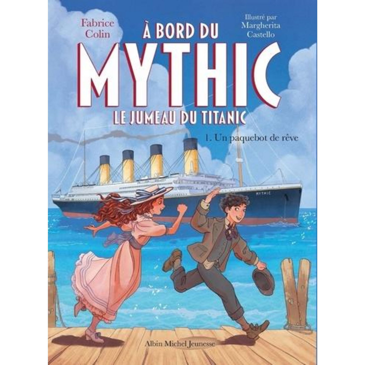 A BORD DU MYTHIC, LE JUMEAU DU TITANIC TOME 1 : UN PAQUEBOT DE REVE, Colin Fabrice
