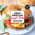 BAGELS, WRAPS & CIE STREET FOOD. 50 RECETTES DE SANDWICHS A S'EN LECHER LES DOIGTS, Mahut Sandra