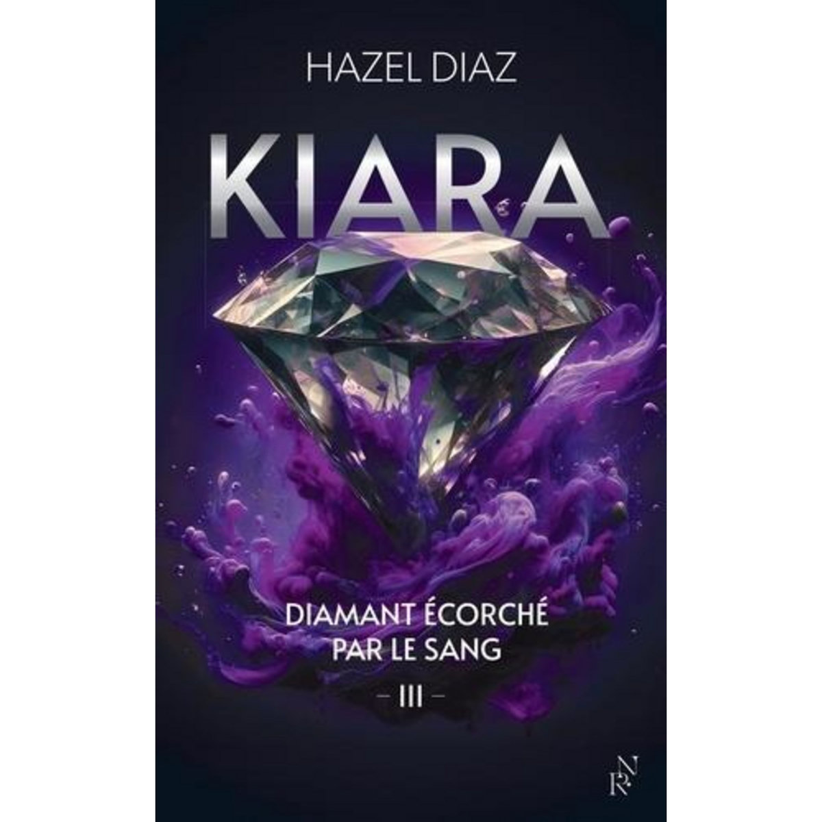 KIARA, DIAMANT ECORCHE PAR LE SANG TOME 3 , Diaz Hazel