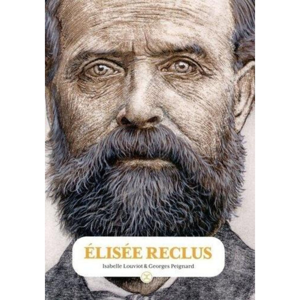 ELISEE RECLUS. PENSER L'HUMAIN ET LA TERRE, Louviot Isabelle