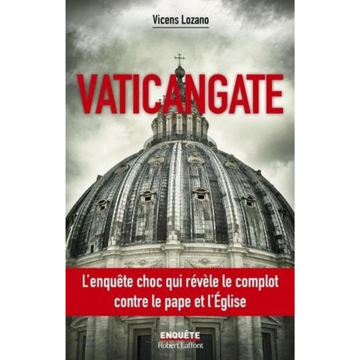 VATICANGATE. LE COMPLOT ULTRACONSERVATEUR CONTRE LE PAPE FRANCOIS ET LA MANIPULATION DU PROCHAIN CONCLAVE, EDITION ACTUALISEE, Lozano Vicens