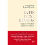 LA FIN D'UNE ILLUSION. ISRAEL ET L'OCCIDENT APRES LE 7 OCTOBRE, Karsenti Bruno