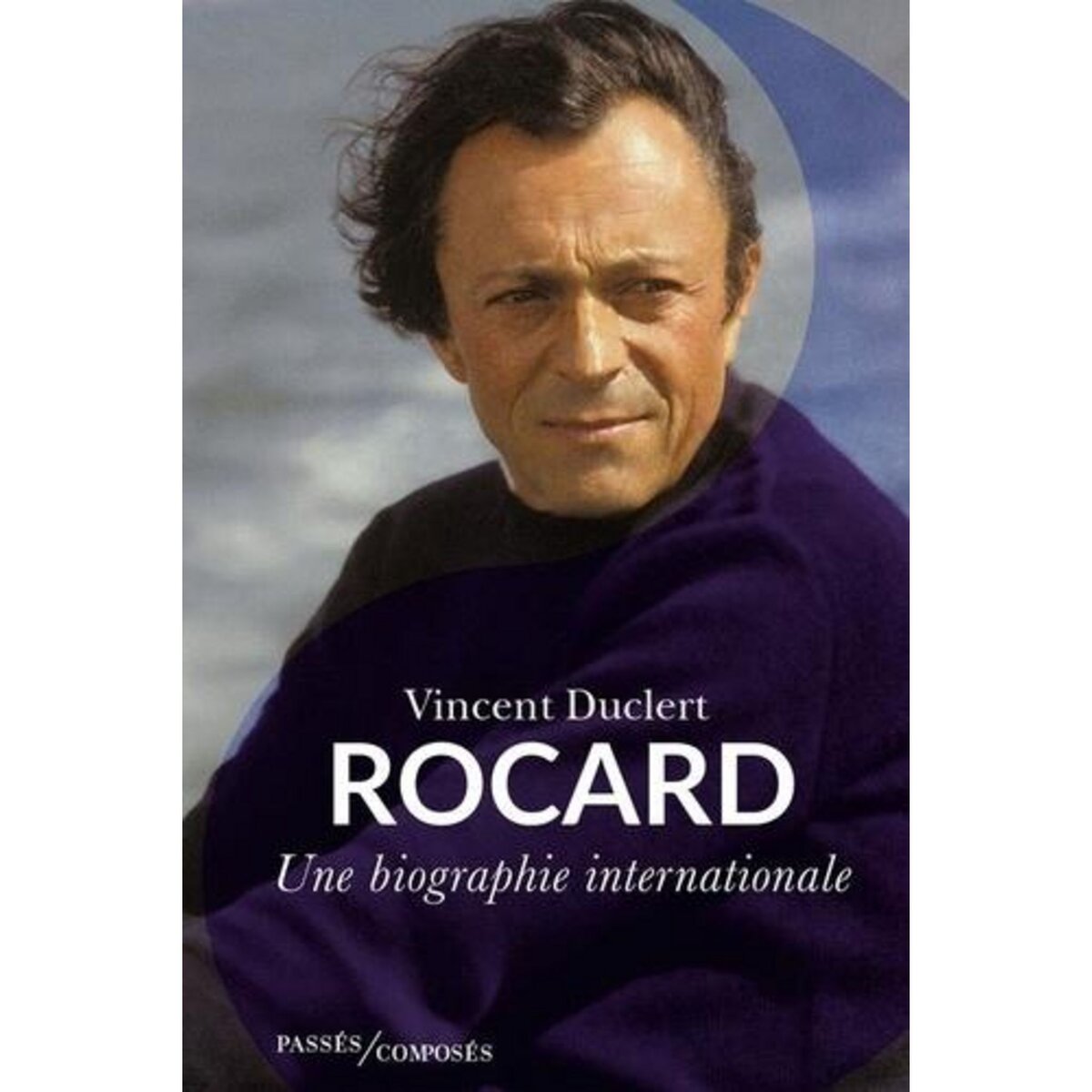 ROCARD. UNE BIOGRAPHIE INTERNATIONALE, Duclert Vincent