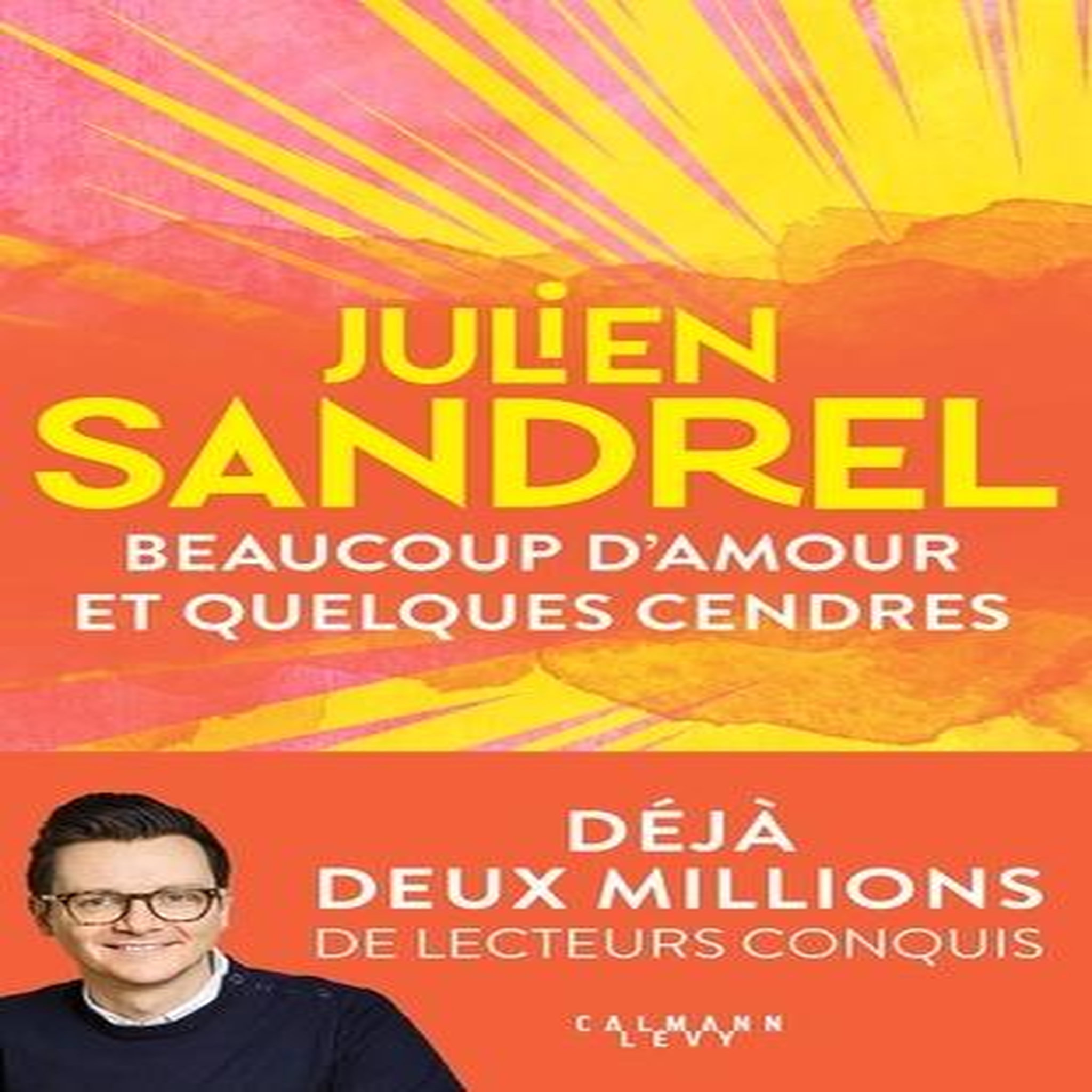 BEAUCOUP D'AMOUR ET QUELQUES CENDRES, Sandrel Julien