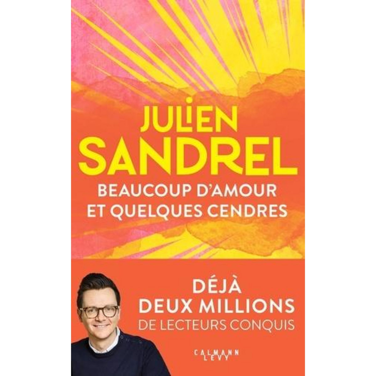 BEAUCOUP D'AMOUR ET QUELQUES CENDRES, Sandrel Julien