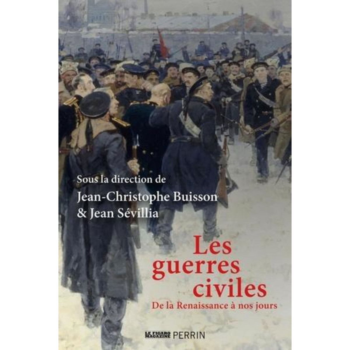 LES GUERRES CIVILES. DE LA RENAISSANCE A NOS JOURS, Buisson Jean-Christophe