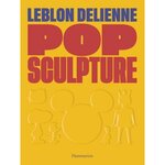POP SCULPTURE. LEBLON DELIENNE, EDITION BILINGUE FRANCAIS-ANGLAIS, Blégiers Juliette de