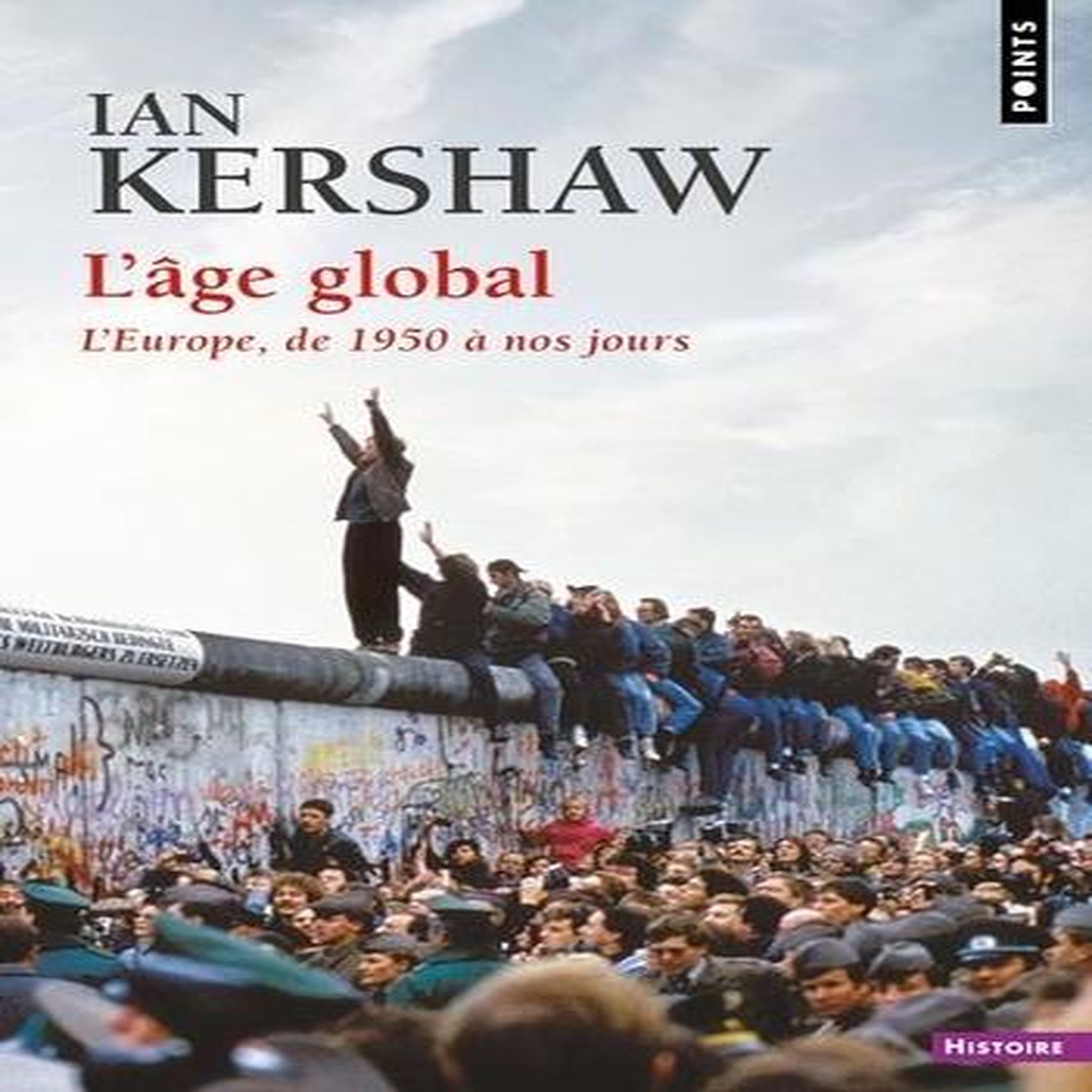 L'AGE GLOBAL. L'EUROPE, DE 1950 A NOS JOURS, Kershaw Ian