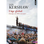 L'AGE GLOBAL. L'EUROPE, DE 1950 A NOS JOURS, Kershaw Ian