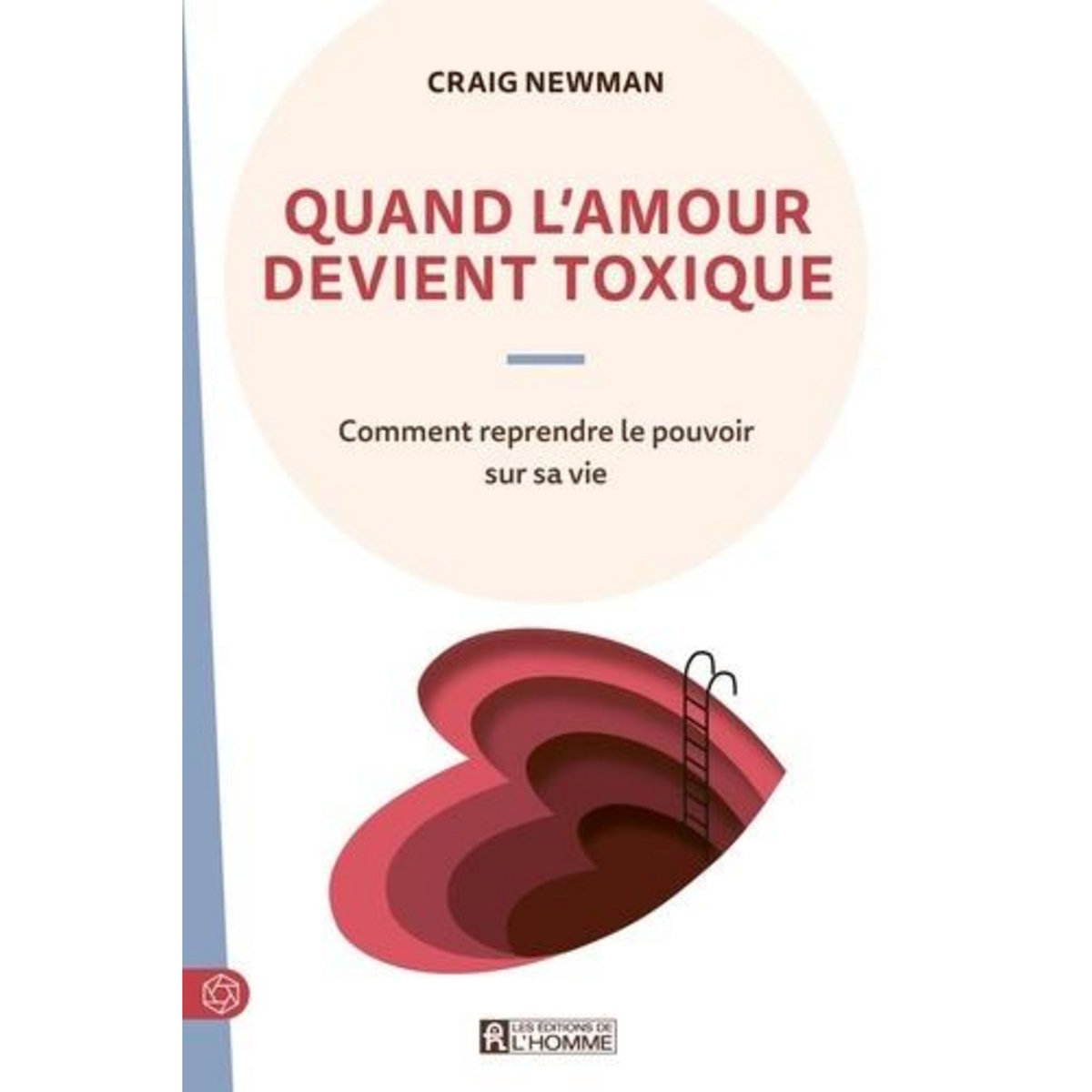 QUAND L'AMOUR DEVIENT TOXIQUE. SE LIBERER DE LA MALTRAITANCE CONJUGALE ET REPRENDRE LE POUVOIR SUR SA VIE, Newman Craig
