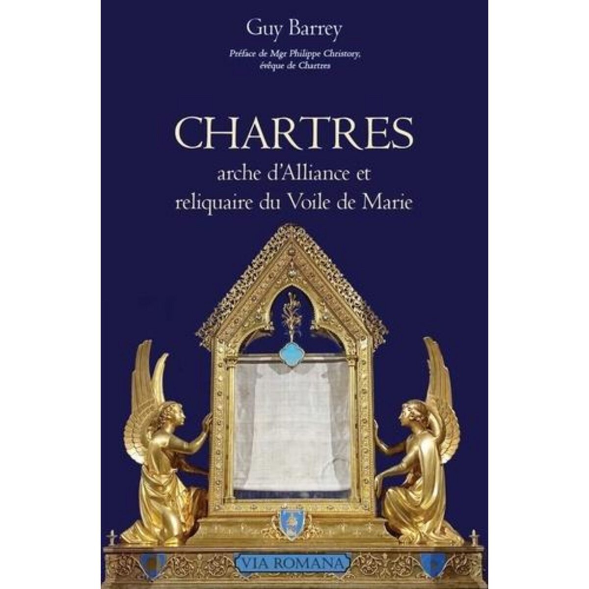 CHARTRES ARCHE D'ALLIANCE ET RELIQUAIRE DU VOILE DE MARIE, Barrey Guy
