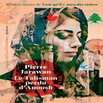 LE TALISMAN PERDU D'ANOUSH, Jarawan Pierre