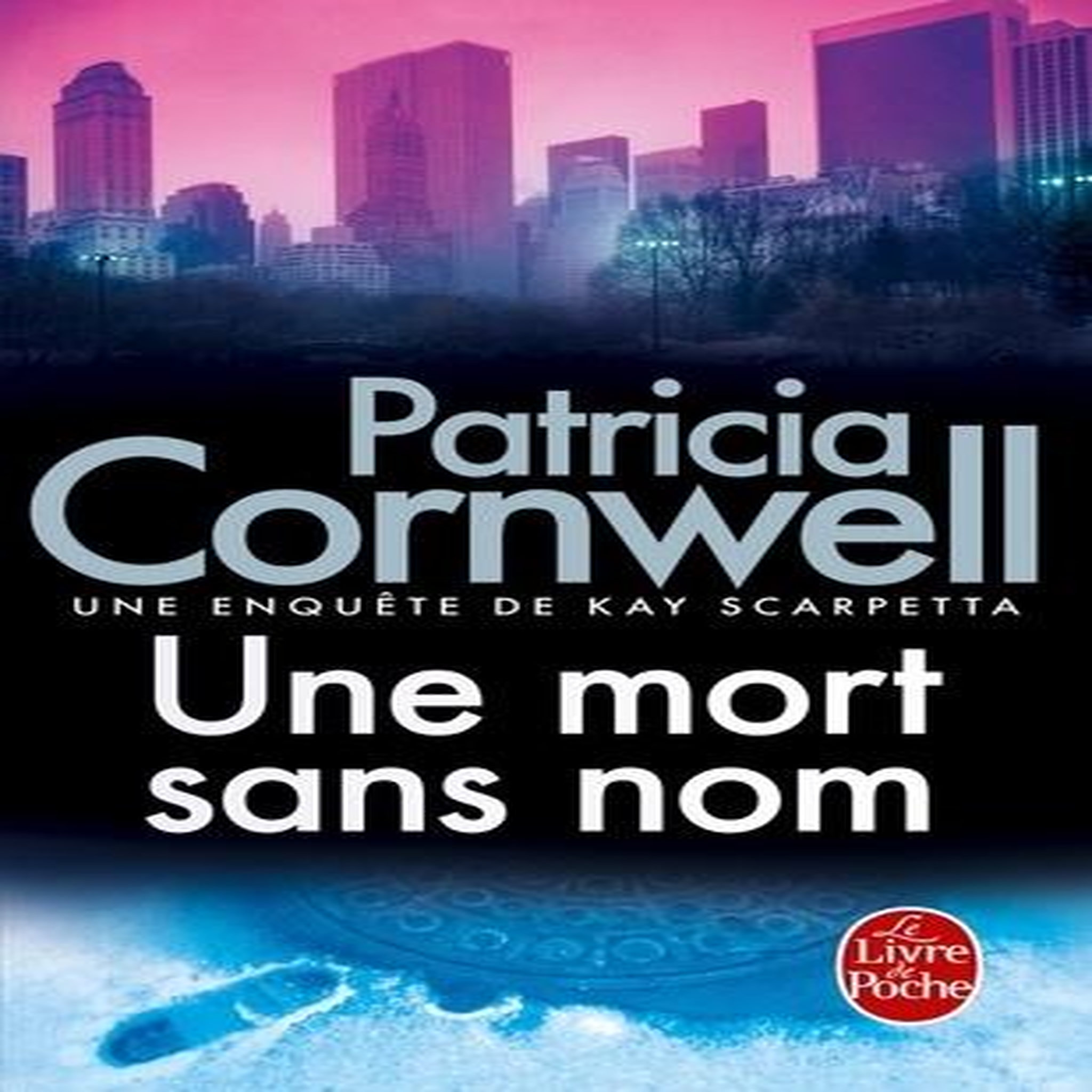 UNE ENQUETE DE KAY SCARPETTA : UNE MORT SANS NOM. LES ENQUETES DE KAY SCARPETTA, Cornwell Patricia