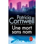 UNE ENQUETE DE KAY SCARPETTA : UNE MORT SANS NOM. LES ENQUETES DE KAY SCARPETTA, Cornwell Patricia