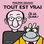TOUT EST VRAI, Geluck Philippe