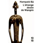 L'ETRANGE DESTIN DE WANGRIN OU LES ROUERIES D'UN INTERPRETE AFRICAIN, Hampâté Bâ Amadou