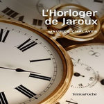 L'HORLOGER DE JAROUX, Chalayer Maurice