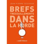 BREFS TRESSAILLEMENTS DANS LA HORDE, Cescosse Jean-Pierre