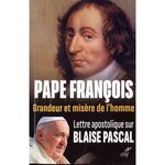 GRANDEUR ET MISERE DE L'HOMME. LETTRE APOSTOLIQUE SUR BLAISE PASCAL, Pape François