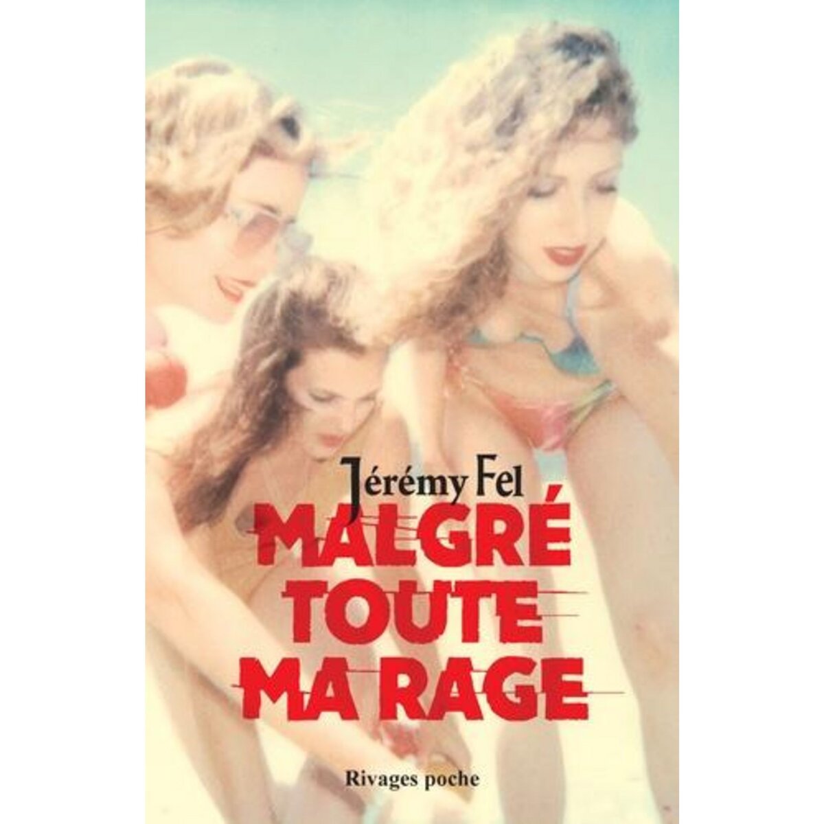 MALGRE TOUTE MA RAGE, Fel Jérémy