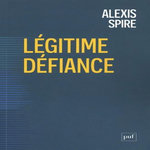 LEGITIME DEFIANCE. LES GOUVERNES CONTRE L'ETAT, Spire Alexis