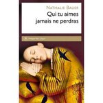 QUI TU AIMES JAMAIS NE PERDRAS, Bauer Nathalie